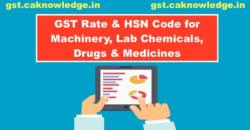 GST Rate & HSN Code for Machinery, Lab Chemicals, Drugs & Medicines - Chapter 98