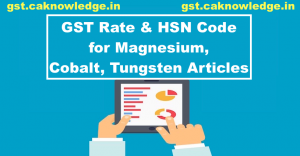 GST Rate and HSN Code for Magnesium, Cobalt, Tungsten Articles