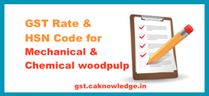 GST Rate and HSN Code for Mechanical and Chemical woodpulp