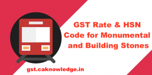 GST Rate and HSN Code for Monumental and Building Stones