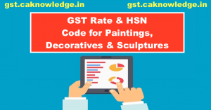 GST Rate and HSN Code for Paintings, Decoratives and Sculptures