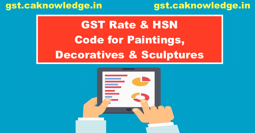 GST Rate HSN Code For Paintings Decoratives Sculptures 