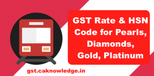 GST Rate and HSN Code for Pearls, Diamonds, Gold, Platinum