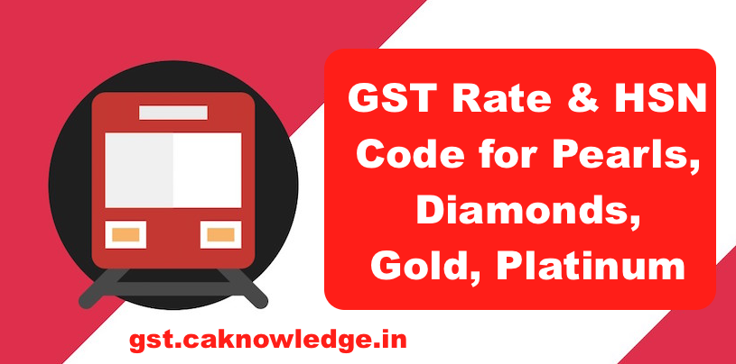 GST Rate & HSN Code for Pearls, Diamonds, Gold, Platinum