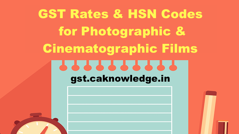 GST Rate & HSN Code for Photographic & Cinematographic Films