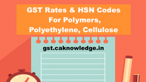 Gst Rate Hsn Code For Polymers Polyethylene Cellulose