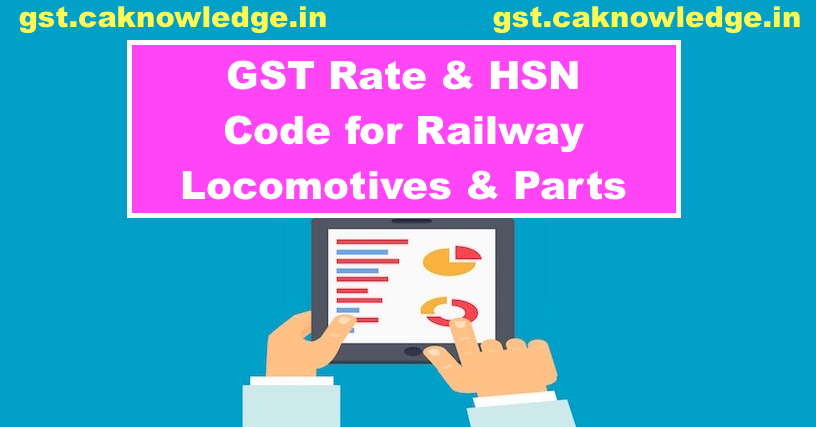 GST Rate & HSN Code for Railway Locomotives & Parts