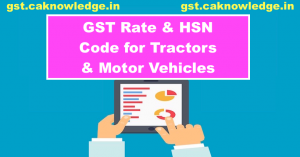 GST Rate and HSN Code for Tractors and Motor Vehicles