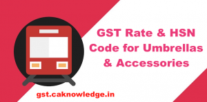 GST Rate and HSN Code for Umbrellas and Accessories