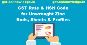 GST Rate and HSN Code for Unwrought Zinc Rods, Sheets and Profiles