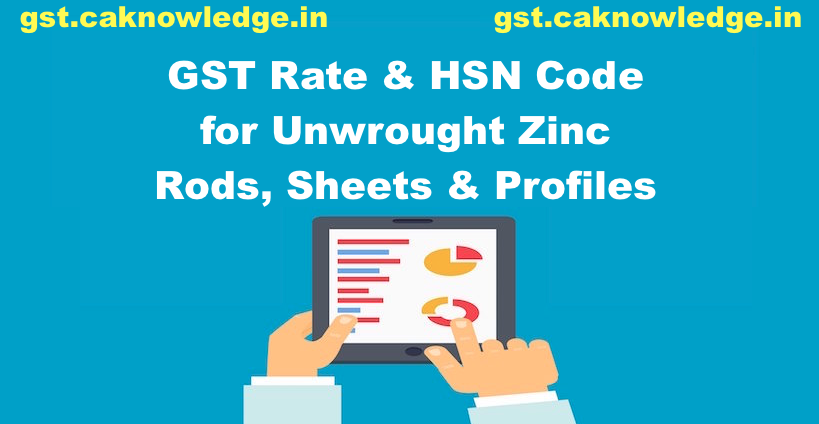 GST Rate & HSN Code for Unwrought Zinc Rods, Sheets & Profiles