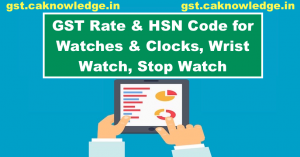 GST Rate and HSN Code for Watches and Clock