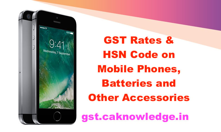 GST Rates & HSN Code on Mobile Phones, Batteries