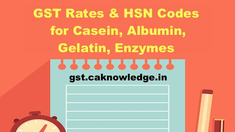 GST Rates & HSN Codes for Casein, Albumin, Gelatin, Enzymes