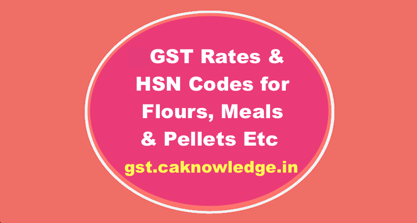 GST Rates & HSN Codes for Flours, Meals