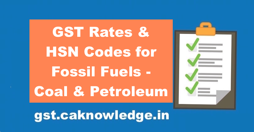 GST Rates & HSN Codes for Fossil Fuels - Coal & Petroleum