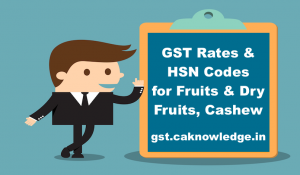GST Rates & HSN Codes for Fruits & Dry Fruits, Cashew