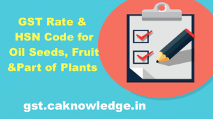 GST Rates & HSN Codes for Oil Seeds, Fruit & Part of Plants