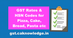 GST Rates & HSN Codes for Pizza, Cake, Bread, Pasta & Waffles