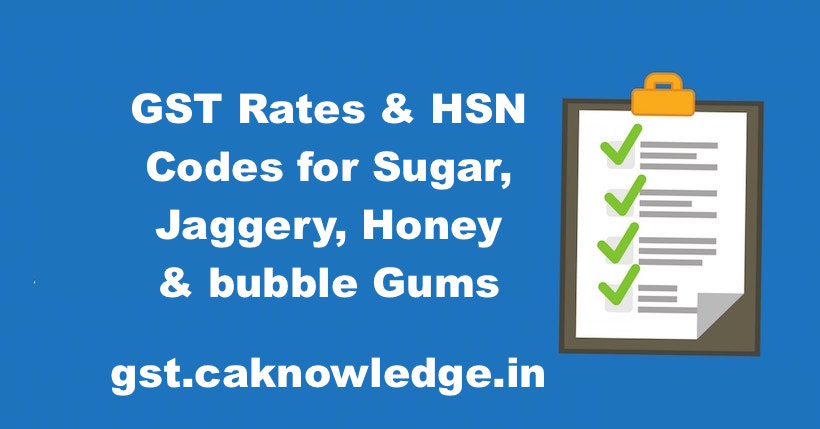 GST Rates & HSN Codes for Sugar, Jaggery, Honey & bubble Gums
