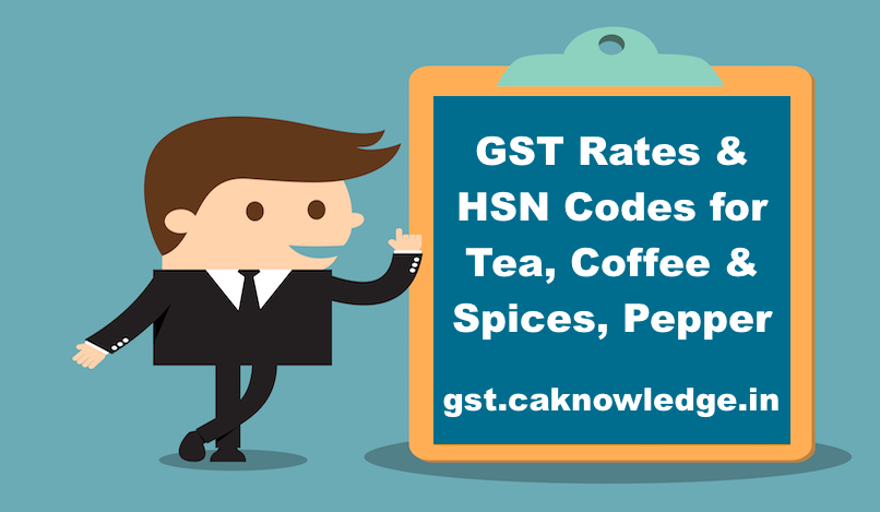 GST Rates & HSN Codes for Tea, Coffee & Spices, Pepper - Chapter 9