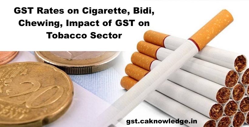 GST Rates on Cigarette, Bidi, Chewing, Impact of GST on Tobacco Sector