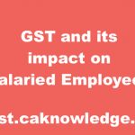GST and its impact on Salaried Employees