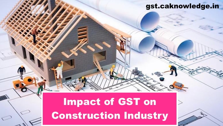 Impact of GST on Construction Industry