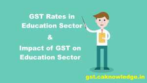 Impact of GST on Education Sector, GST Rates in Education Sector