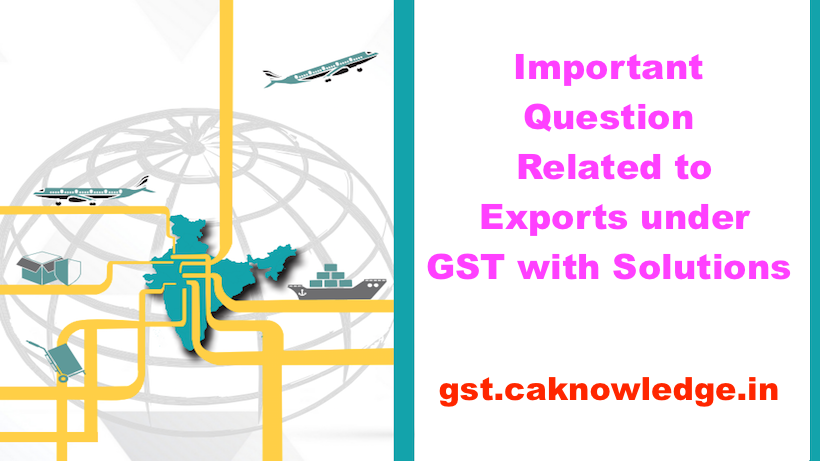 Important Question Related to Exports under GST with Solutions