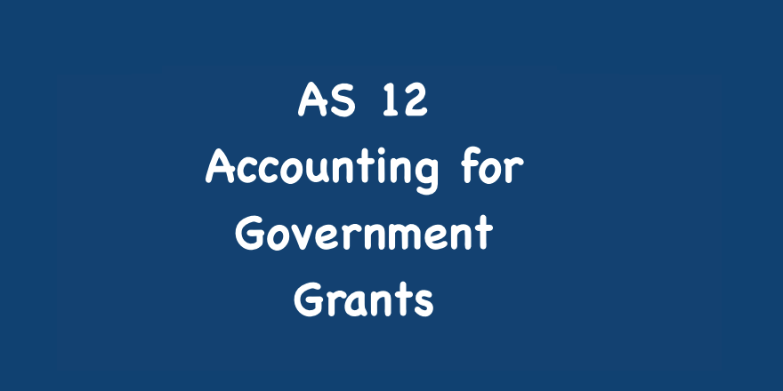 AS 12 Accounting for Government Grants, Accounting Standard 12