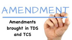 Amendments brought in TDS and TCS