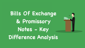 Bills Of Exchange & Promissory Notes Key Difference Analysis