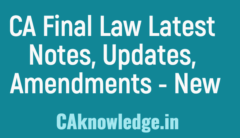 CA Final Law Notes, Amendments, Updates, Study Plan for May 2018