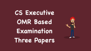 CS Executive OMR Based Examination Three Papers
