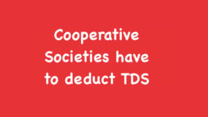 Cooperative Societies have to deduct TDS