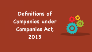 Definitions of Companies under Companies Act, 2013