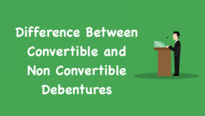 Difference Between Convertible and Non Convertible Debentures
