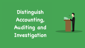 Distinguish Accounting Auditing and Investigation