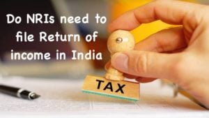 Do NRIs need to file Return of income in India