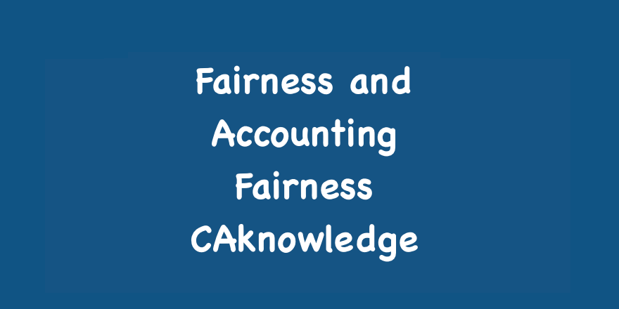 Fairness and Accounting Fairness CAknowledge