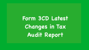 Form 3CD Latest Changes in Tax Audit Report