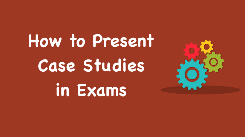 How to Present Case Studies in Exams