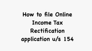 How to file Online Income Tax Rectification application u/s 154
