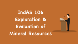 IndAS 106 - Exploration & Evaluation of Mineral Resources