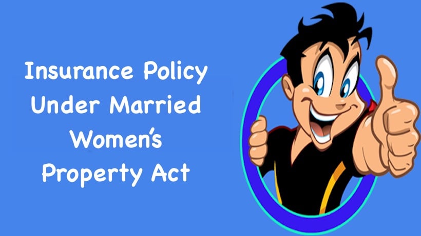 Insurance Policy Under Married Women’s Property Act