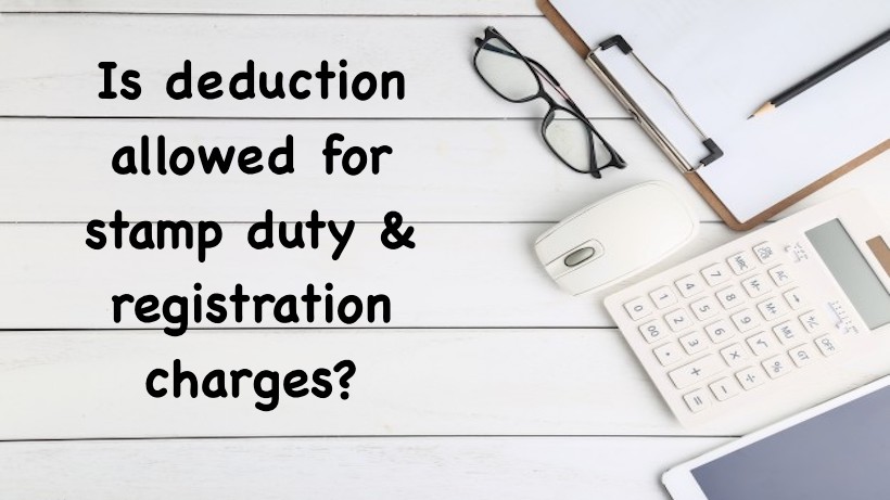 Is deduction allowed for stamp duty & registration charges?