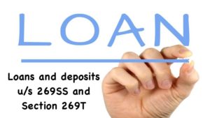 Loans and deposits u/s 269SS and Section 269T