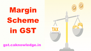 Margin Scheme in GST