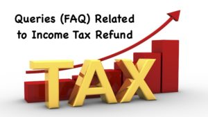 Queries (FAQ) Related to Income Tax Refund